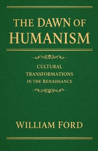 The Dawn of Humanism: Cultural Transformations in the Renaissance