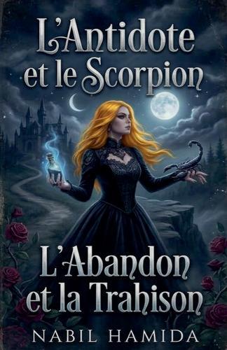 L'Antidote et le Scorpion: L'Abandon et la Trahison