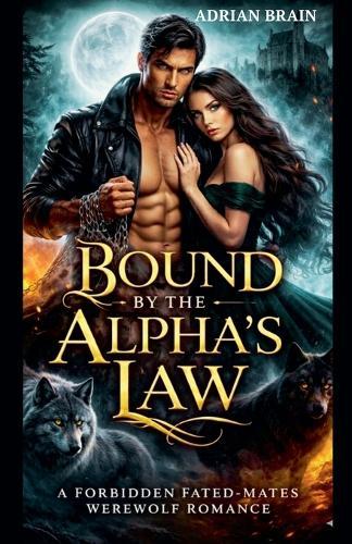 Bound by the Alpha's Law: A Forbidden Fated-Mates Werewolf Romance