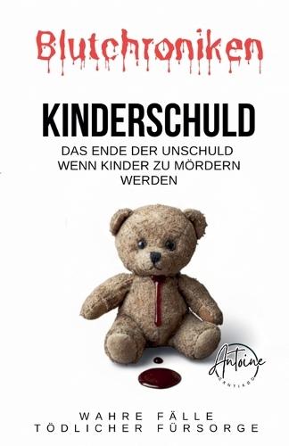 BLUTCHRONIKEN KINDERSCHULD Das Ende der Unschuld: Wenn Kinder zu Mördern werden.