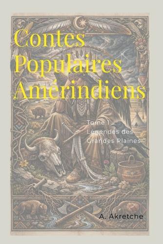 Contes Populaires Amérindiens - Tome 1: Légendes des Grandes Plaines
