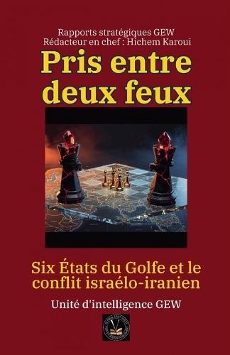 Pris entre deux feux: Six États du Golfe et le conflit israélo-iranien