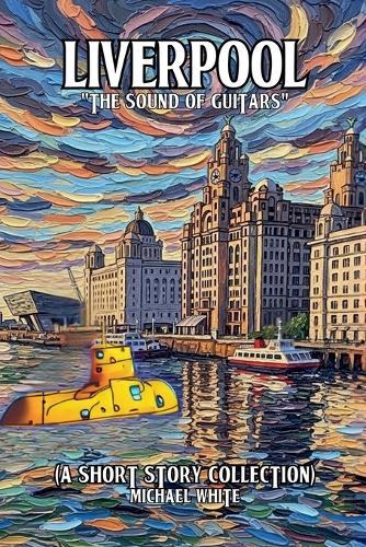 Liverpool: The sound of Guitars (A Short Story Collection)