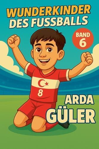Wunderkinder des Fußballs: Arda Güler