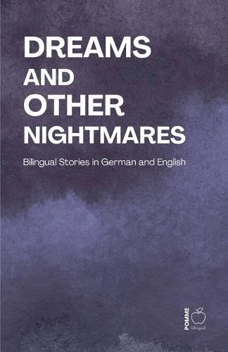 Dreams and Other Nightmares: Bilingual Stories in German and English