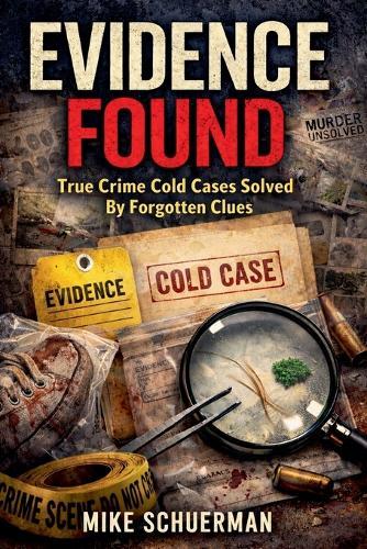 Evidence Found True Crime Cold Cases Solved by Forgotten Clues