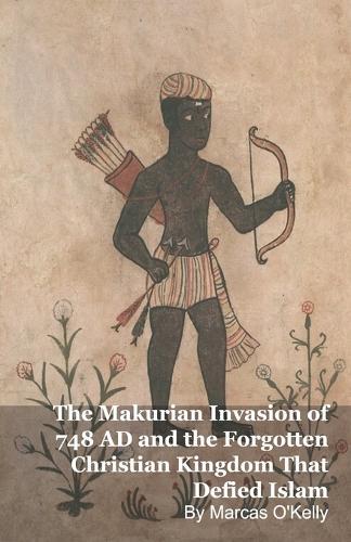 The Makurian Invasion of 748 AD and the Forgotten Christian Kingdom That Defied Islam