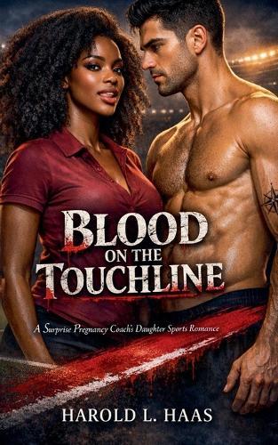 Blood on the Touchline: A Surprise Pregnancy Sports Romance with the Coach's Daughter