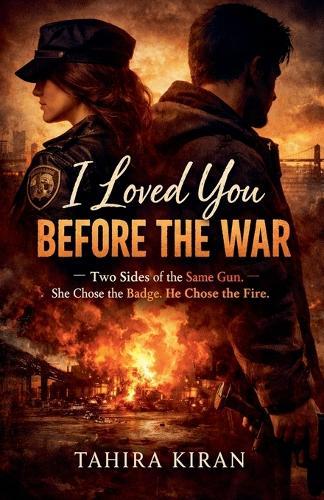 I Loved You Before the War Two Sides of the Same Gun. She Chose the Badge. He Chose the Fire