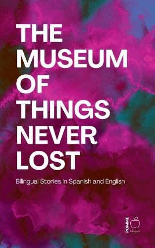 The Museum of Things Never Lost: Bilingual Stories in Spanish and English
