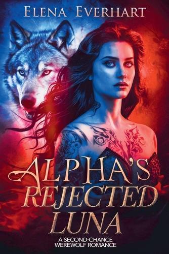 Alpha's Rejected Luna: A Second-Chance Werewolf Romance
