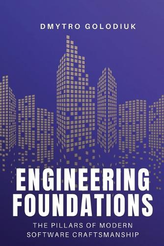 Engineering Foundations: The Pillars of Modern Software Craftsmanship