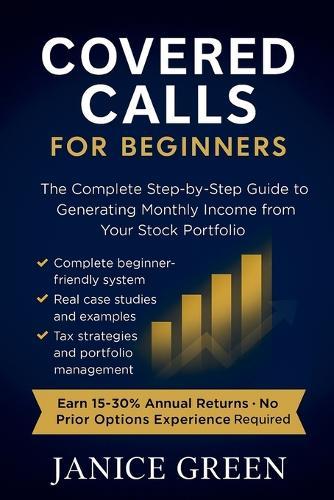 Covered Calls for Beginners: The Complete Step-by-Step Guide to Generating Monthly Income from Your Stock Portfolio