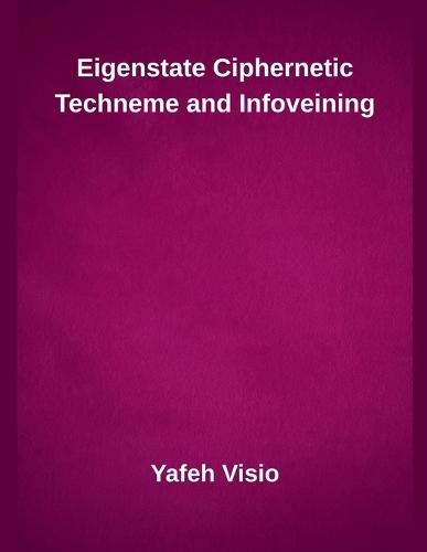 Eigenstate Ciphernetic Techneme and Infoveining