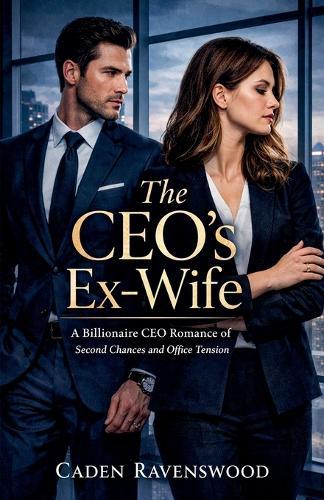 The CEO's Ex-Wife: A Billionaire CEO Romance of Second Chances and Office Tension