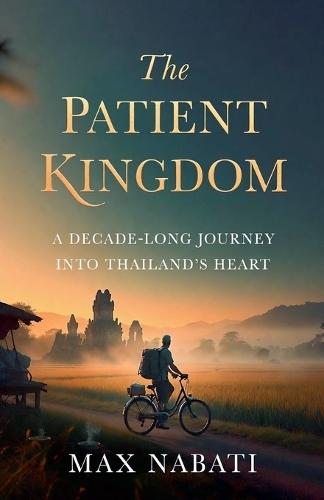 The Patient Kingdom: A Decade-Long Journey into Thailand's Heart
