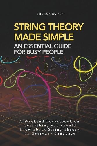 String Theory for Normal People: A Pocketbook on String and Membrane theories In Everyday Language
