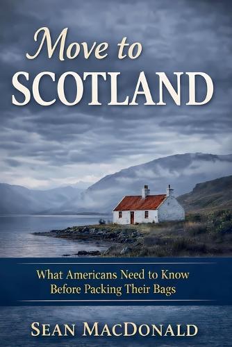 Move To Scotland: What Americans Need to Know Before Packing Their Bags