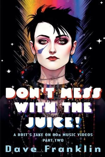 Don't Mess With the Juice! A Brit's Take on 80s Music Videos Part Two