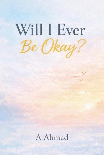 Will I Ever Be Okay?