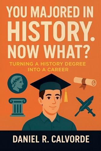 You Majored in History. Now What? Turning a History Degree into a Career