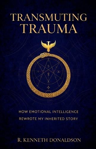 Transmuting Trauma: How Emotional Intelligence Rewrote My Inherited Story