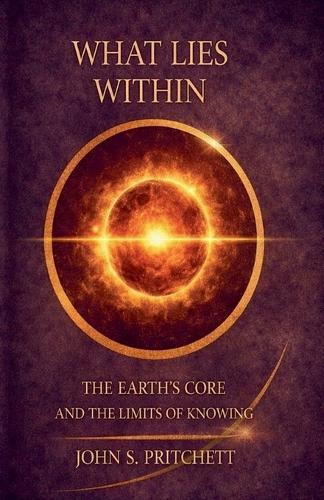 What Lies Within: The Earth's Core and the Limits of Knowing