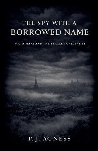 The Spy With a Borrowed Name: Mata Hari and the Tragedy of Identity