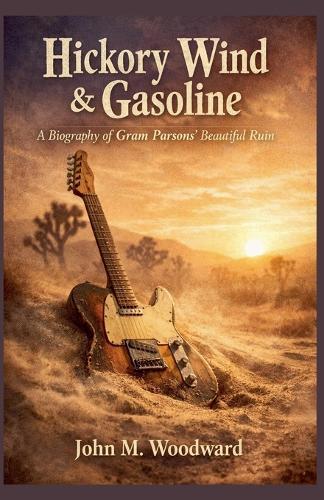 Hickory Wind & Gasoline: A Biography of Gram Parsons' Beautiful Ruin