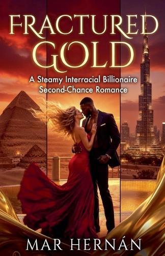Fractured Gold: A Steamy Interracial Billionaire Second-Chance Romance