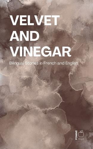 Velvet and Vinegar: Bilingual Stories in French and English