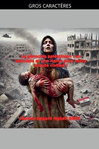 Le génocide palestinien: un scandale et une honte pour notre monde civilisé !