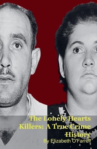 The Lonely Hearts Killers: A True Crime History