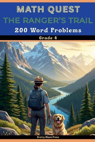 Math Quest - The Ranger's Trail - 200 Word Problems - Grade 4: A Narrative Wilderness Adventure Guide for Mastering Multi-Step Operations, Measurement, and Decimals (Ages 8-11)
