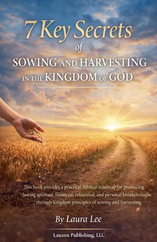7 Key Secrets of Sowing and Harvesting in the Kingdom of God