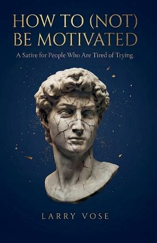 How To (Not) Be Motivated: A Satire for People Who Are Tired of Trying