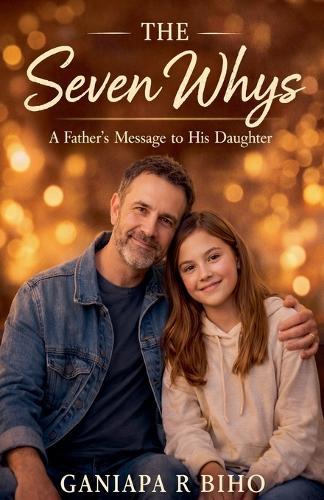 The Seven Whys: A Father's Message to His Daughter