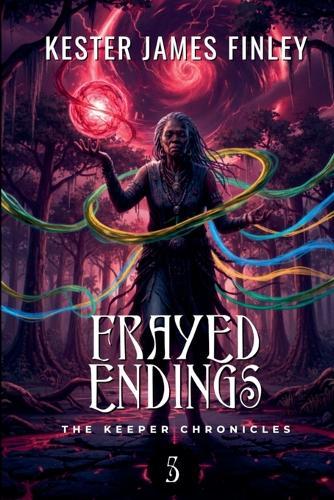 Frayed Endings (The Keeper Chronicles, Book 5)