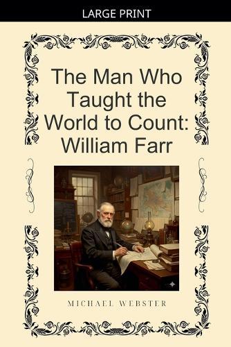 The Man Who Taught the World to Count: William Farr