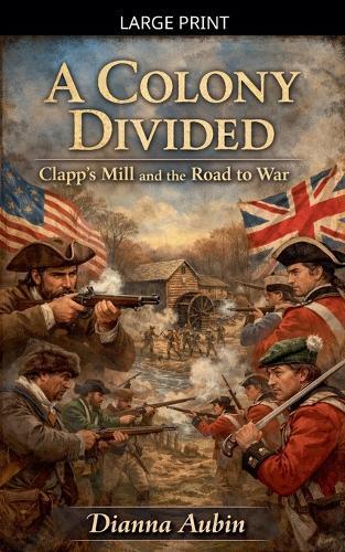 A Colony Divided: Clapp's Mill and the Road to War
