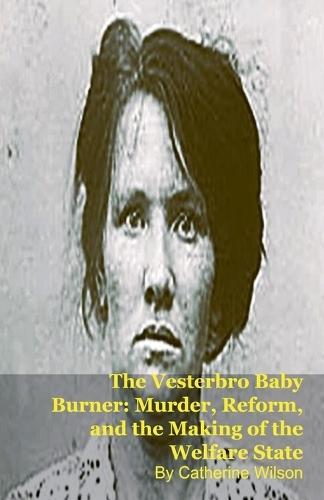 The Vesterbro Baby Burner: Murder, Reform, and the Making of the Welfare State