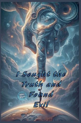 I Sought the Truth and Found Evil