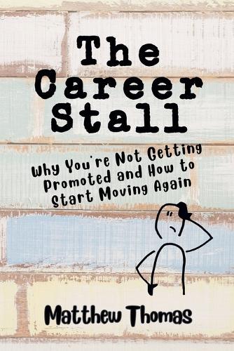 The Career Stall: Why You're Not Getting Promoted and How to Start Moving Again