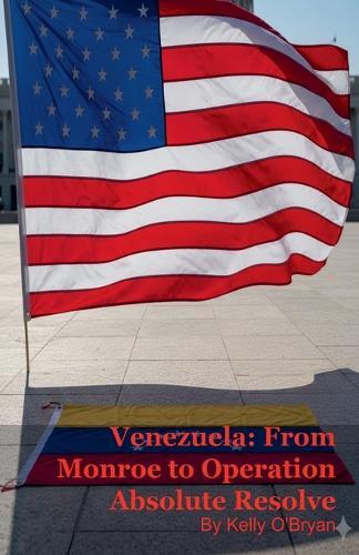 Venezuela: From Monroe to Operation Absolute Resolve