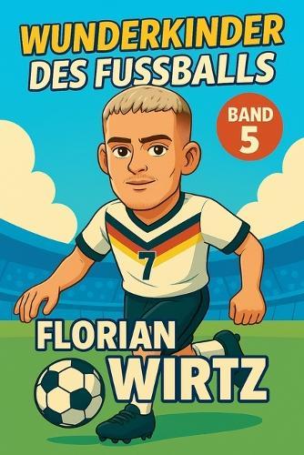Wunderkinder des Fußballs: Florian Wirtz