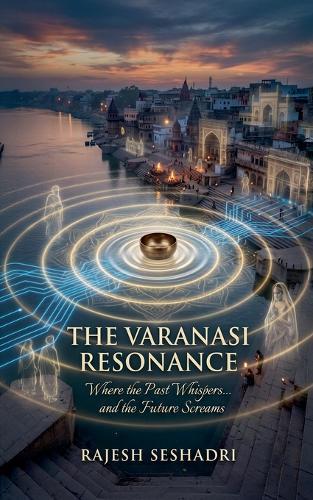 The Varanasi Resonance
