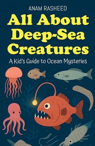 All About Deep-Sea Creatures: A Kid's Guide to Ocean Mysteries