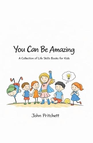 You Can Be Amazing: A Collection of Life Skills Books for Kids