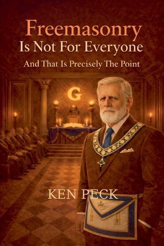 Freemasonry Is Not For Everyone: And That Is Precisely The Point