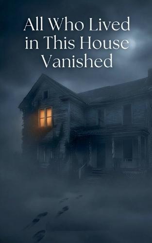 All Who Lived in This House Vanished